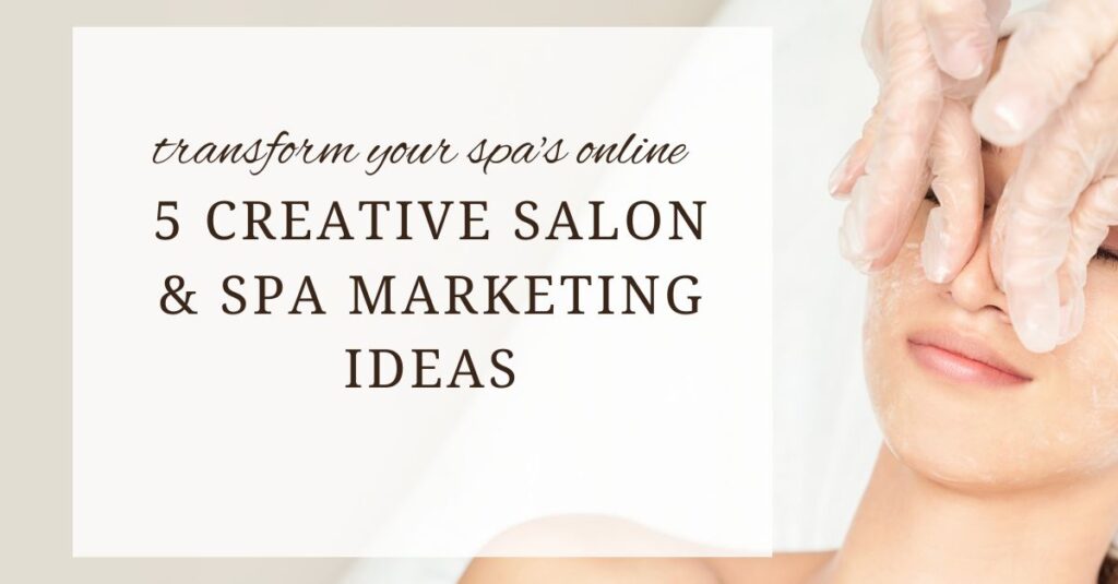 5 Creative Salon and Spa Marketing Ideas