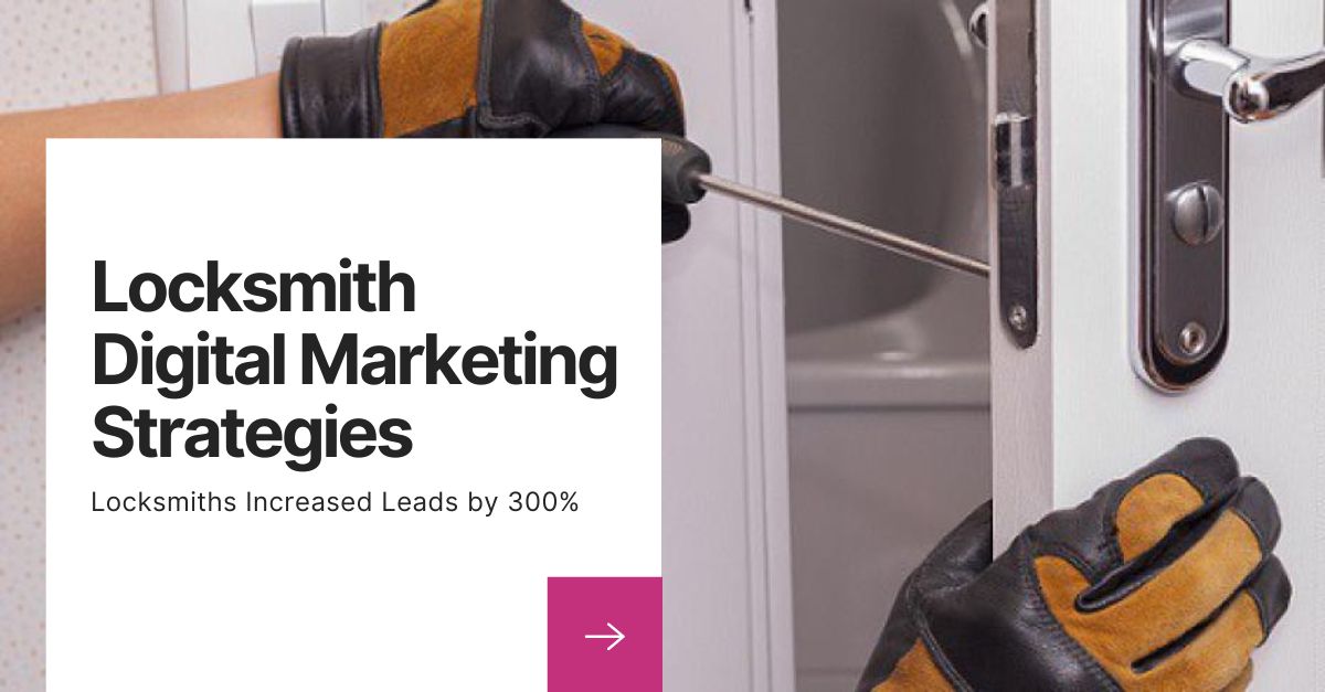 How a Local Locksmith Increased Leads by 300% Using These 5 Digital Marketing Strategies (and How You Can Too!)