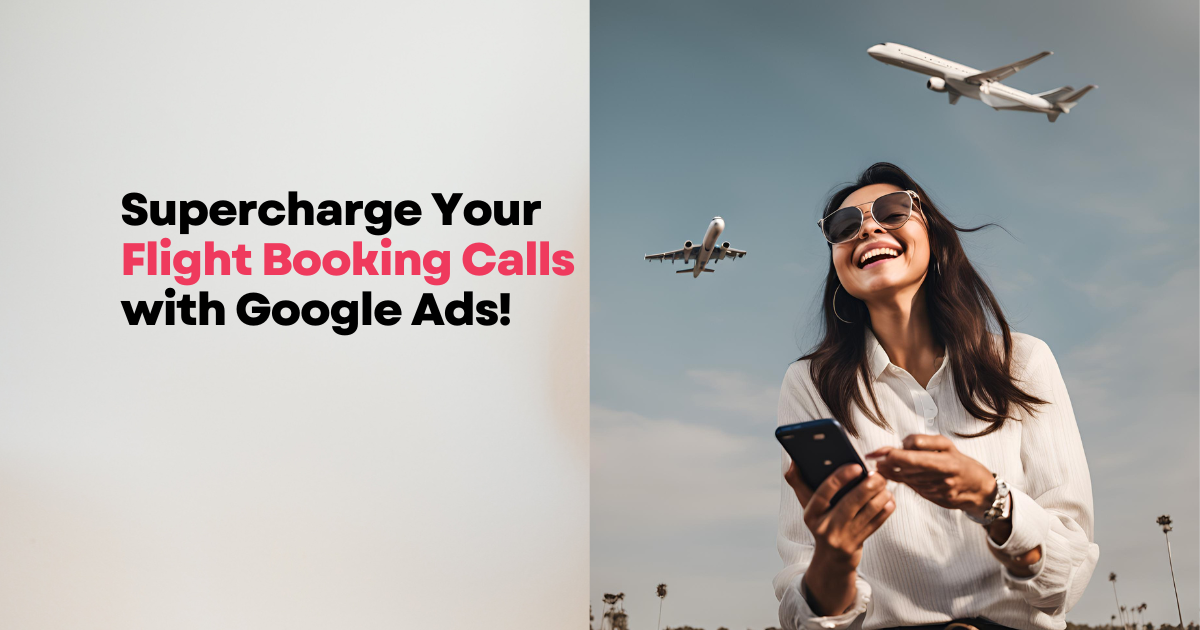 5 Google Ads Strategies to Skyrocket Your Flight Booking Calls by 75%