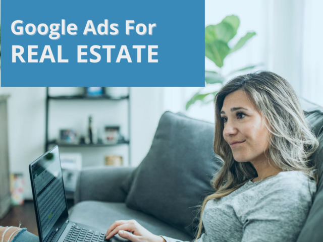 Maximizing Real Estate Leads: The Power of Targeted Google Ads